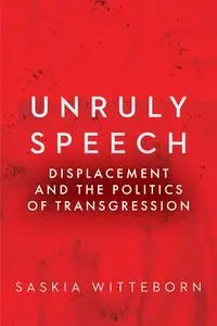 Unruly Speech: Displacement and the Politics of Transgression