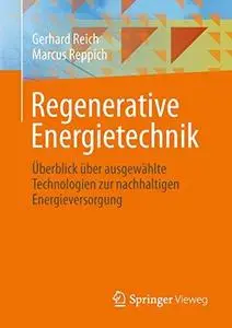 Regenerative Energietechnik: Überblick über ausgewählte Technologien zur nachhaltigen Energieversorgung