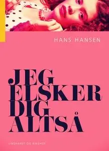 «Jeg elsker dig altså» by Hans Hansen