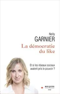 Nelly Garnier, "La démocratie du like : Et si les réseaux sociaux avaient pris le pouvoir ?"