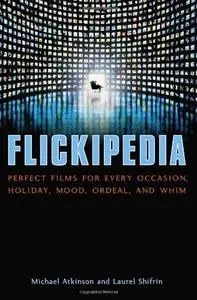 Flickipedia: Perfect Films for Every Occasion, Holiday, Mood, Ordeal, and Whim