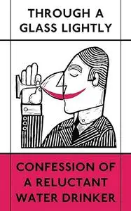 Through a Glass Lightly: Confession of a Reluctant Water Drinker