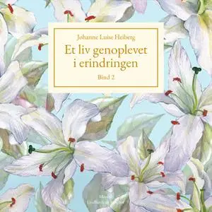 «Et liv genoplevet i erindringen, Bind 2» by Johanne Luise Heiberg