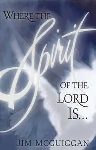 «Where the Spirit of the Lord Is» by Jim McGuiggan