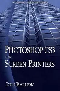 Photoshop CS3 For Screen Printers (Wordware Applications Library) by Joli Ballew [Repost]