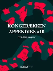 «Kongerækken Appendiks 10 – Kvinders valgret» by Anders Asbjørn Olling,Hans Erik Havsteen