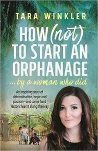 How (Not) to Start an Orphanage: By a Woman Who Did