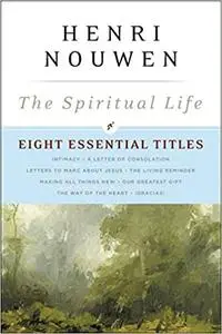 The Spiritual Life: Eight Essential Titles by Henri Nouwen