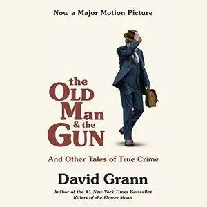 The Old Man and the Gun: And Other Tales of True Crime [Audiobook]