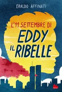 Eraldo Affinati - L'11 settembre di Eddy il ribelle