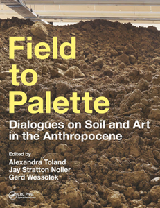 Field to Palette : Dialogues on Soil and Art in the Anthropocene