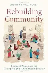 Rebuilding Community: Displaced Women and the Making of a Shia Ismaili Muslim Sociality