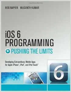 iOS 6 Programming Pushing the Limits: Advanced Application Development for Apple iPhone, iPad and iPod Touch (repost)