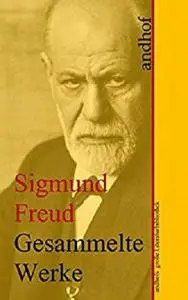 Sigmund Freud: Gesammelte Werke (Sämtliche Werke): Andhofs große Literaturbibliothek (German Edition)