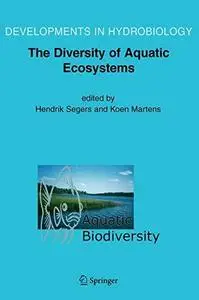 Aquatic Biodiversity II: The Diversity of Aquatic Ecosystems (Developments in Hydrobiology)