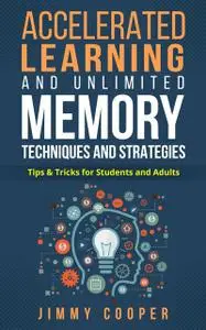 «Accelerated Learning and Unlimited Memory Techniques and Strategies» by Jimmy Cooper