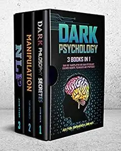 DARK PSYCHOLOGY: 3 books in 1: Dark NLP, Manipulation and Dark Psychology; Discover Secrets, Techniques and Strategies