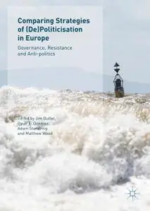 Comparing Strategies of (De)Politicisation in Europe: Governance, Resistance and Anti-politics (Repost)