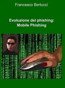 Francesco Bertucci - Evoluzione del Phishing : Mobile Phishing