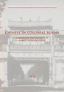 Chinese in Colonial Burma: A Migrant Community in A Multiethnic State (Cambridge Imperial and Post-Colonial Studies Series)