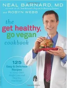 The Get Healthy, Go Vegan Cookbook: 125 Easy and Delicious Recipes to Jump-Start Weight Loss and Help You Feel Great [Repost]