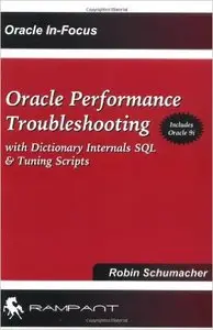Oracle Performance Troubleshooting: With Dictionary Internals SQL & Tuning Scripts
