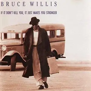 Bruce Willis - If It Don't Kill You, It Just Makes You Stronger (1989/2018)