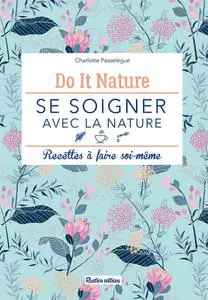 Charlotte Passelègue, "Se soigner avec la nature : Recettes à faire soi-même"