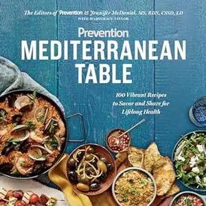 Prevention Mediterranean Table: 100 Vibrant Recipes to Savor and Share for Lifelong Health: A Cookbook (Repost)