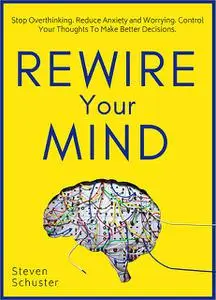 «Rewire Your Mind» by Steven Schuster