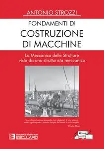 Antonio Strozzi - Fondamenti di Costruzione di Macchine