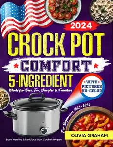 Crock Pot 5-Ingredient Cookbook for Beginners with Pictures 2023-2024