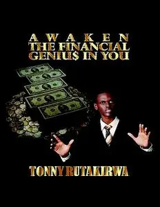 «Awaken The Financial Genius In You» by Tonny Rutakirwa