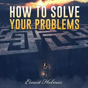 «How to Solve Your Problems» by Ernest Holmes