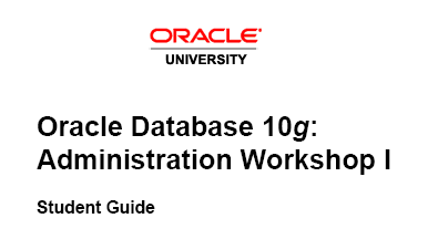 Oracle University Oracle Database 10g Administration Workshop 1
