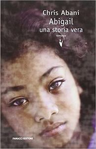 Abigail. Una storia vera - Chris Abani