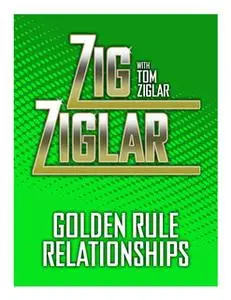 «Golden Rule Relationships» by Zig Ziglar,Tom Ziglar