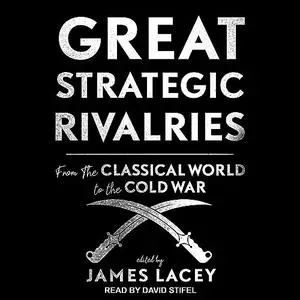Great Strategic Rivalries: From the Classical World to the Cold War [Audiobook]