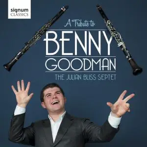 Julian Bliss Septet - A Tribute to Benny Goodman (2012) [Official Digital Download]