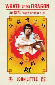 Wrath of the Dragon: The Real Fights of Bruce Lee