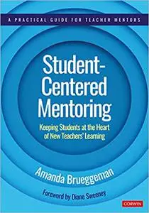 Student-Centered Mentoring: Keeping Students at the Heart of New Teachers’ Learning