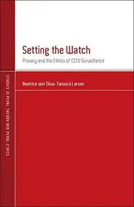 Setting the Watch: Privacy and the Ethics of CCTV Surveillance