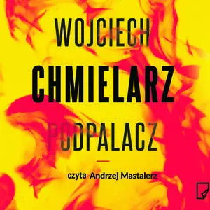 «Podpalacz» by Wojciech Chmielarz