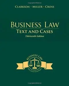 Business Law: Text and Cases: Legal, Ethical, Global, and Corporate Environment