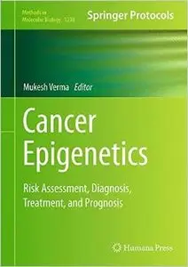 Cancer Epigenetics: Risk Assessment, Diagnosis, Treatment, and Prognosis (Methods in Molecular Biology)