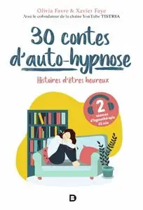 Olivia Favre, Xavier Faye, "30 contes d´auto-hypnose : Histoires d´êtres heureux"