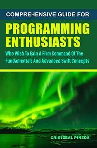 Comprehensive Guide For Programming Enthusiasts Who Wish To Gain A Firm Command