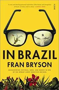 In Brazil: Encountering Festivals, Gods and Heroes in one of the World's Most Seductive Nations