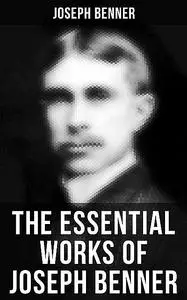 «The Essential Works of Joseph Benner» by Joseph Benner