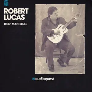 Robert Lucas - Usin' Man Blues (1990) {Audioquest 180g} 24-bit/96kHz Vinyl Rip plus Redbook CD Version 